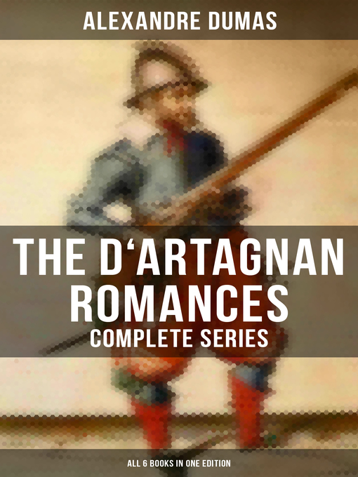 Title details for The D'Artagnan Romances--Complete Series (All 6 Books in One Edition) by Alexandre Dumas - Wait list
